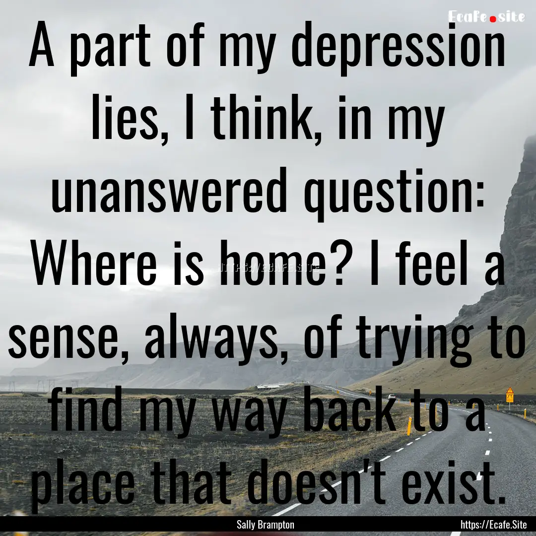 A part of my depression lies, I think, in.... : Quote by Sally Brampton