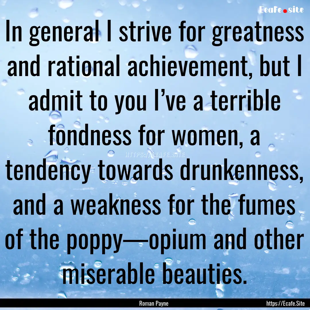 In general I strive for greatness and rational.... : Quote by Roman Payne