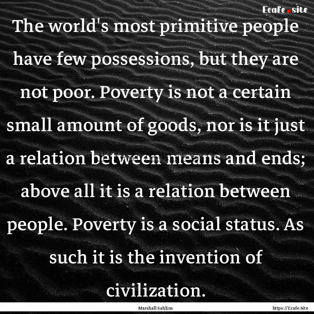 The world's most primitive people have few.... : Quote by Marshall Sahlins