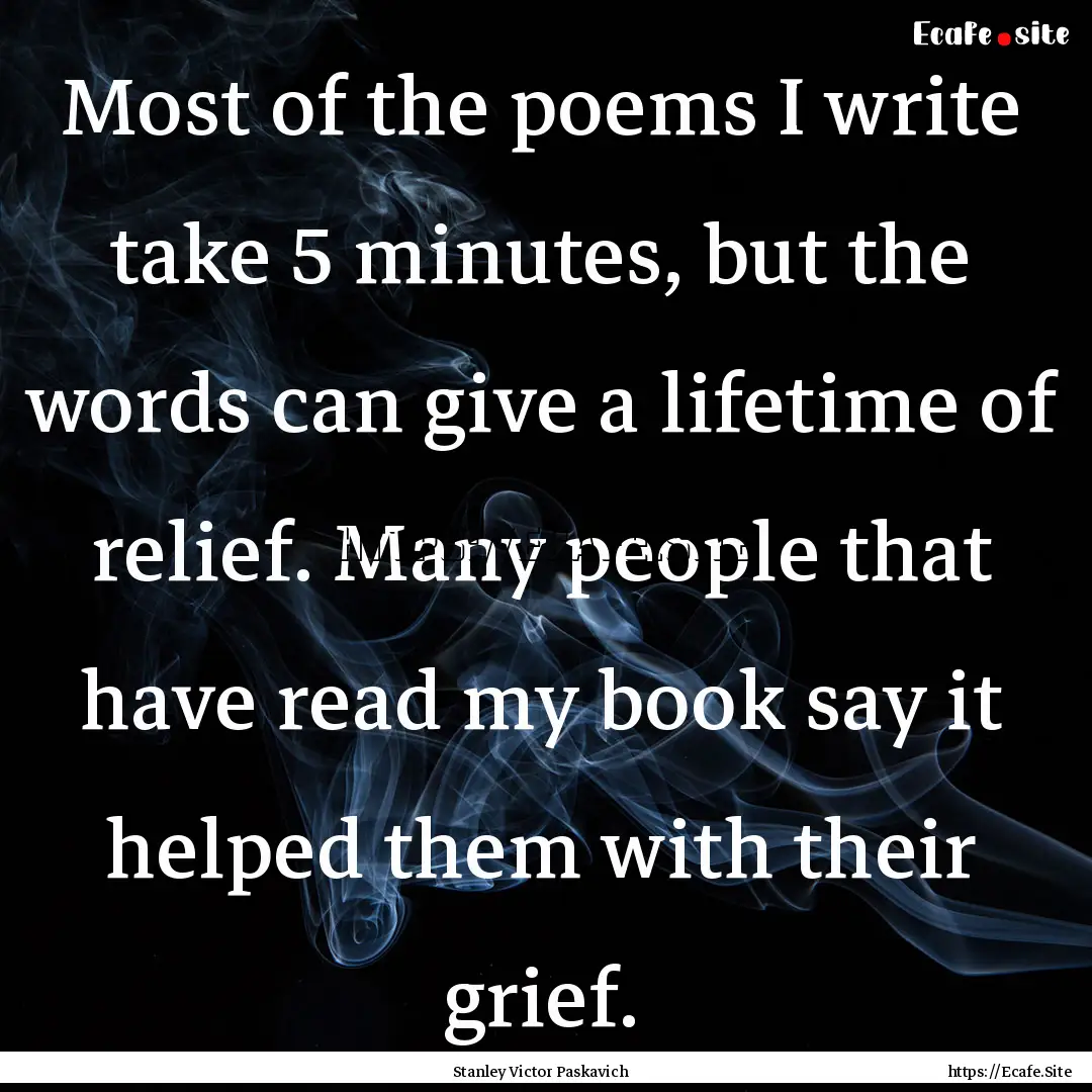 Most of the poems I write take 5 minutes,.... : Quote by Stanley Victor Paskavich