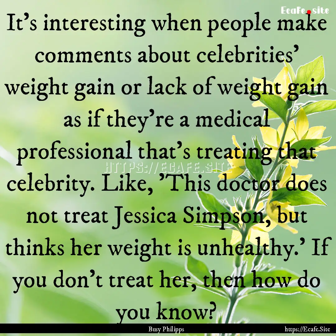 It's interesting when people make comments.... : Quote by Busy Philipps