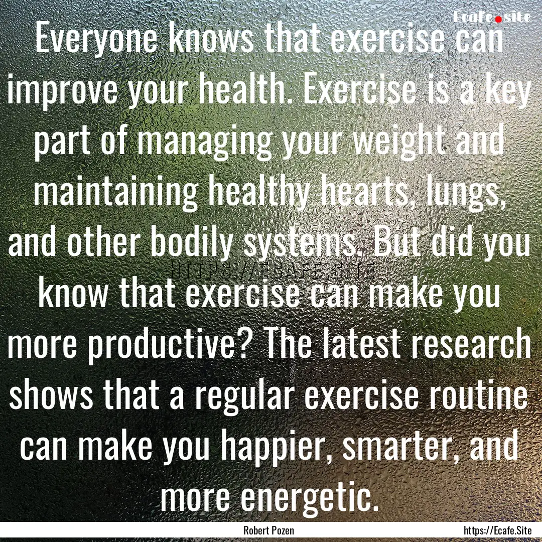 Everyone knows that exercise can improve.... : Quote by Robert Pozen