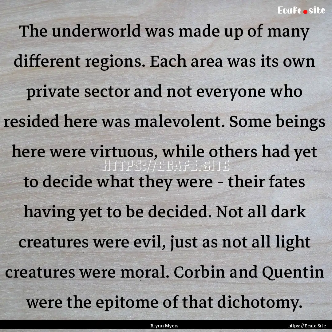 The underworld was made up of many different.... : Quote by Brynn Myers