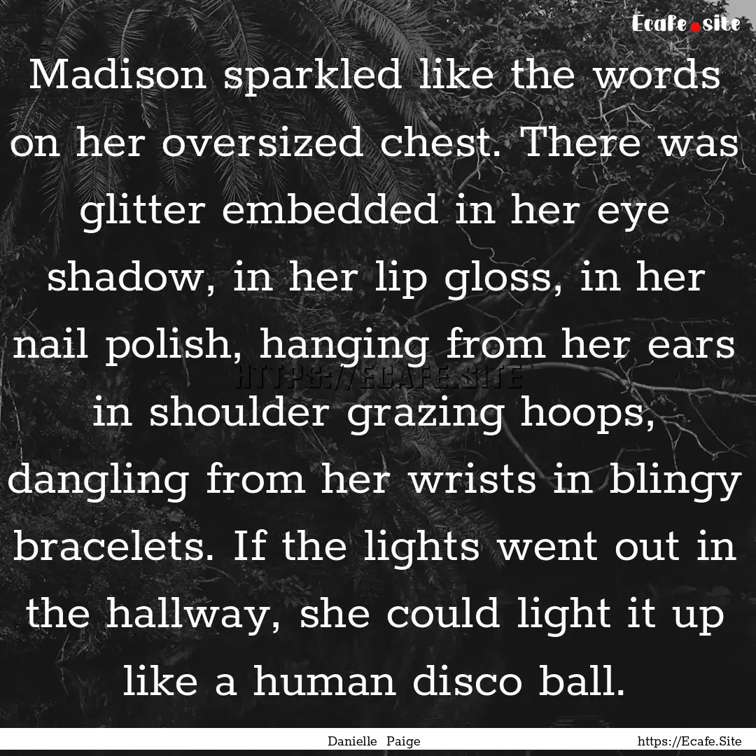 Madison sparkled like the words on her oversized.... : Quote by Danielle Paige