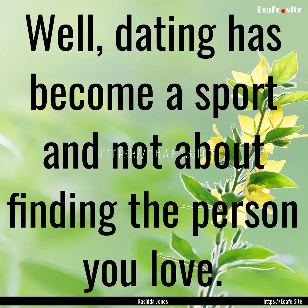 Well, dating has become a sport and not about.... : Quote by Rashida Jones