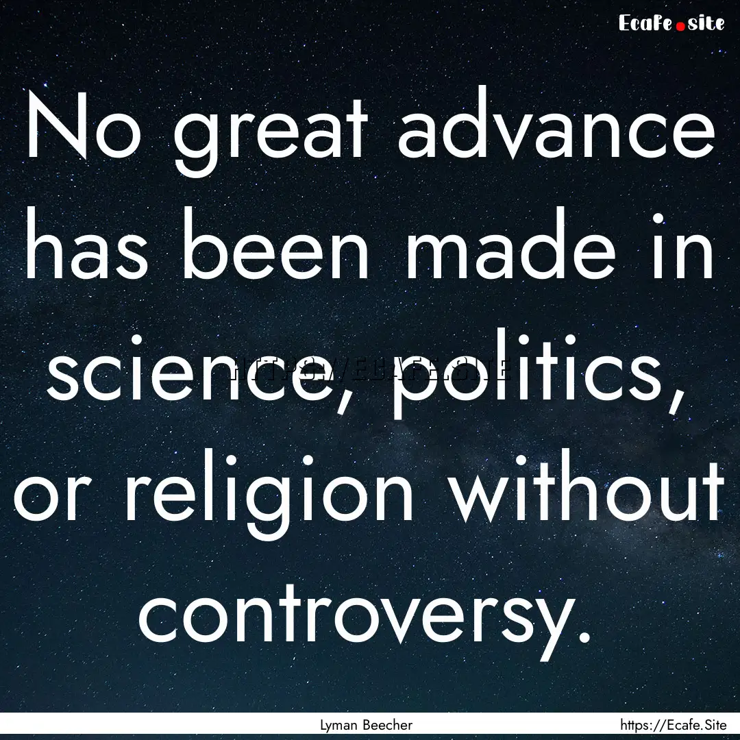 No great advance has been made in science,.... : Quote by Lyman Beecher