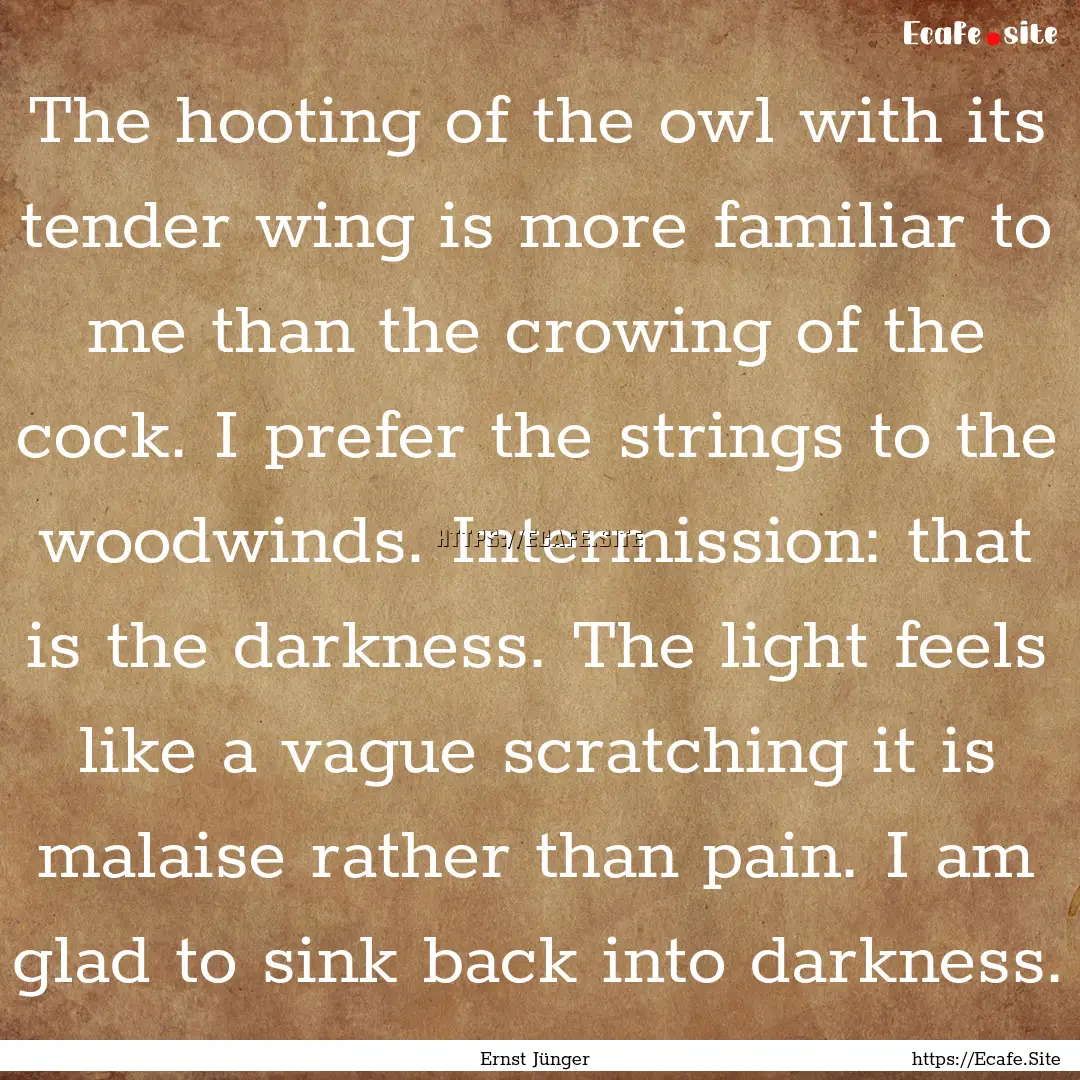 The hooting of the owl with its tender wing.... : Quote by Ernst Jünger