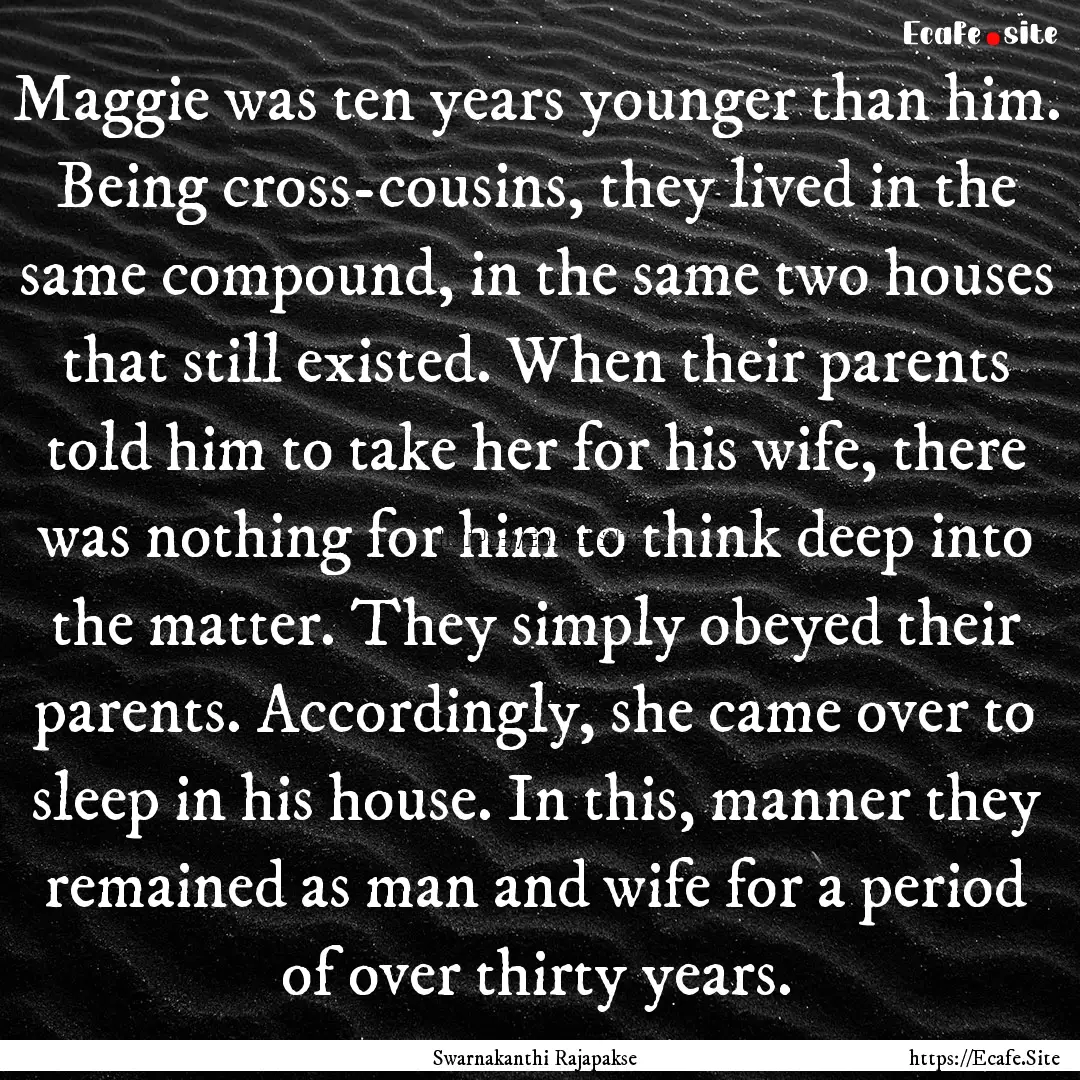 Maggie was ten years younger than him. Being.... : Quote by Swarnakanthi Rajapakse