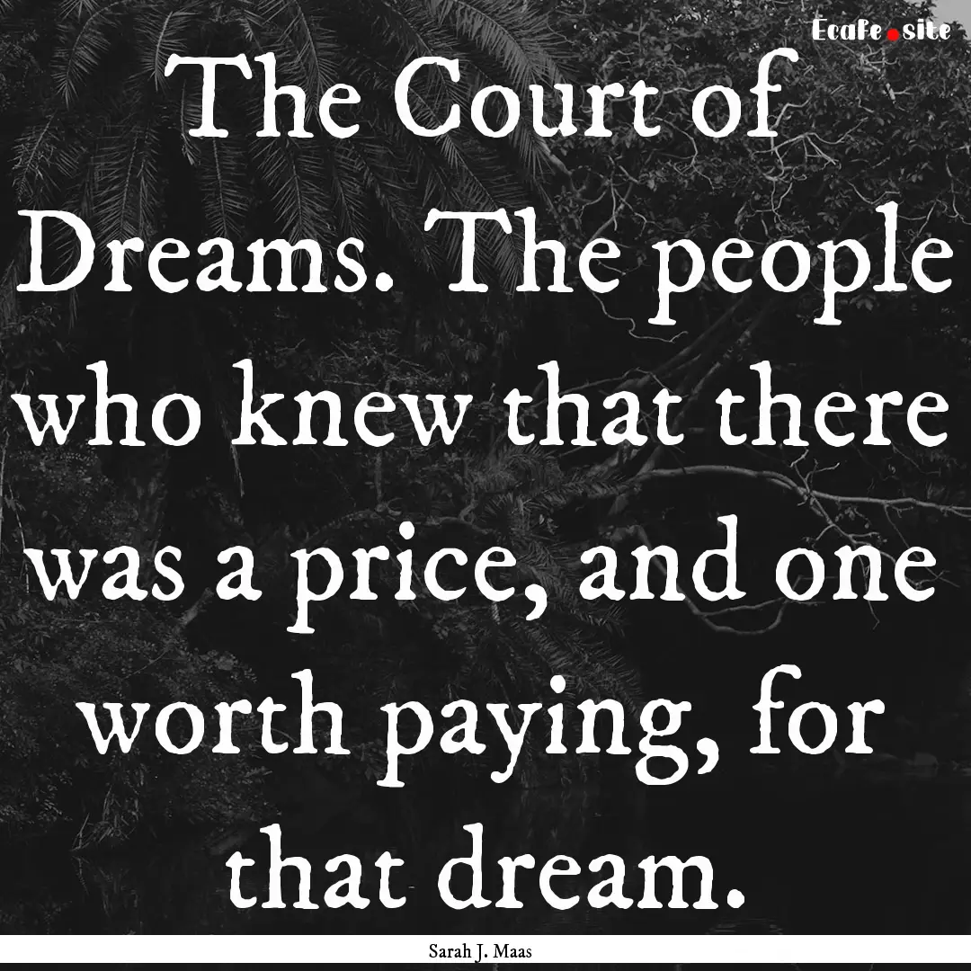 The Court of Dreams. The people who knew.... : Quote by Sarah J. Maas