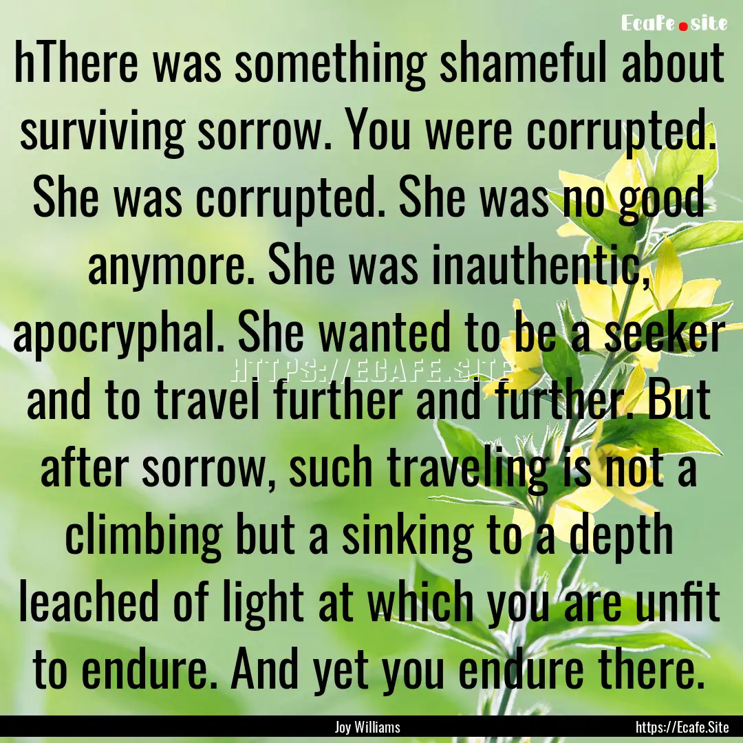 hThere was something shameful about surviving.... : Quote by Joy Williams