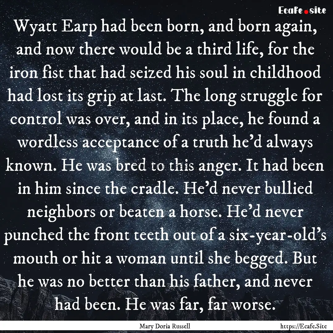 Wyatt Earp had been born, and born again,.... : Quote by Mary Doria Russell