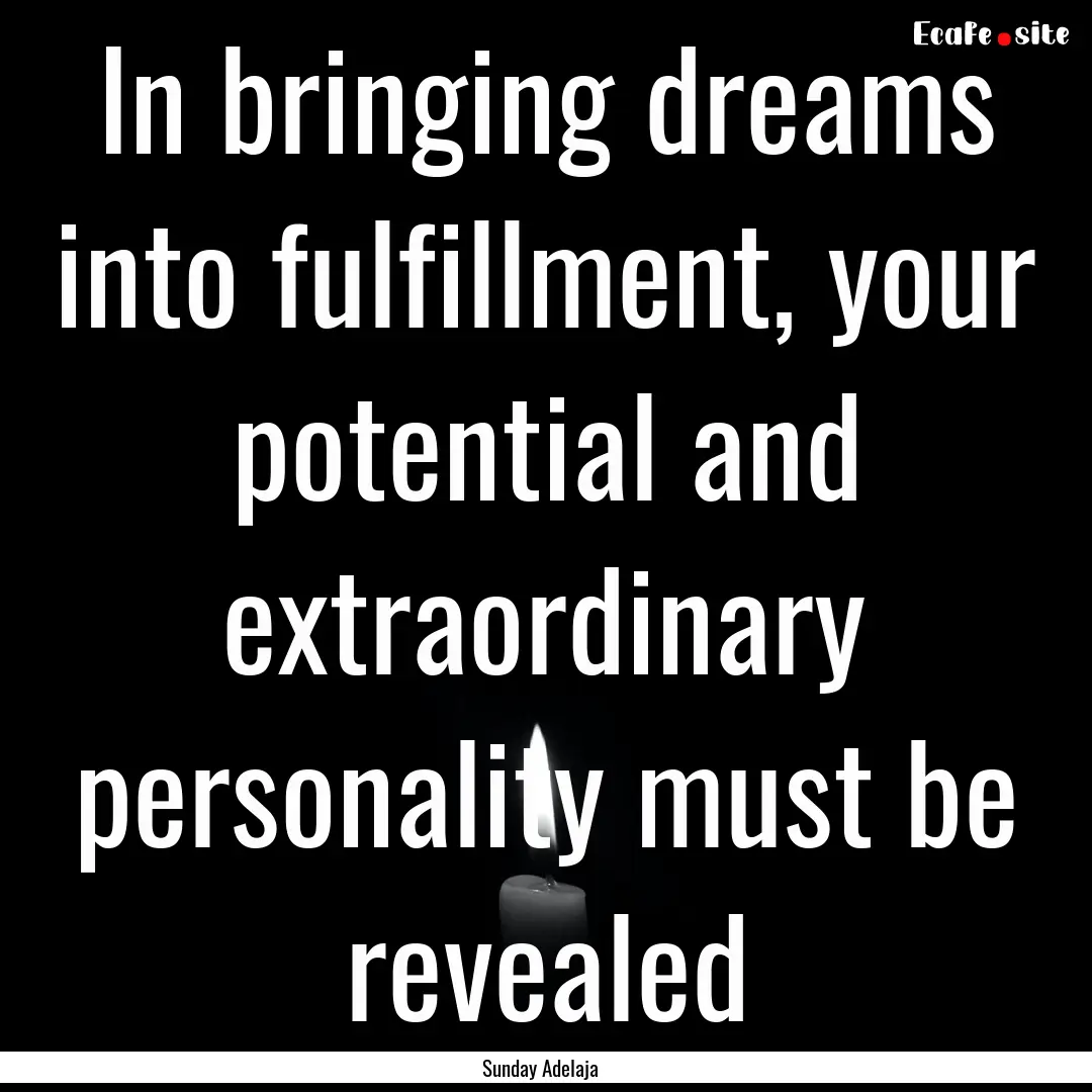 In bringing dreams into fulfillment, your.... : Quote by Sunday Adelaja