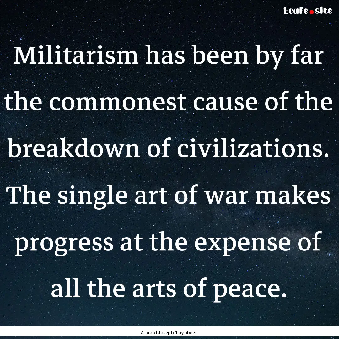 Militarism has been by far the commonest.... : Quote by Arnold Joseph Toynbee