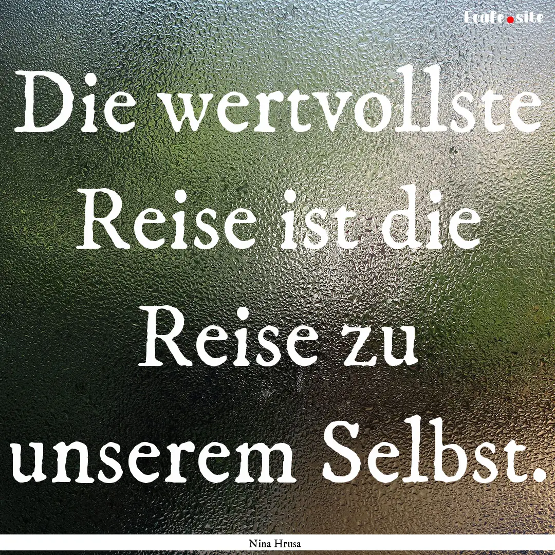 Die wertvollste Reise ist die Reise zu unserem.... : Quote by Nina Hrusa