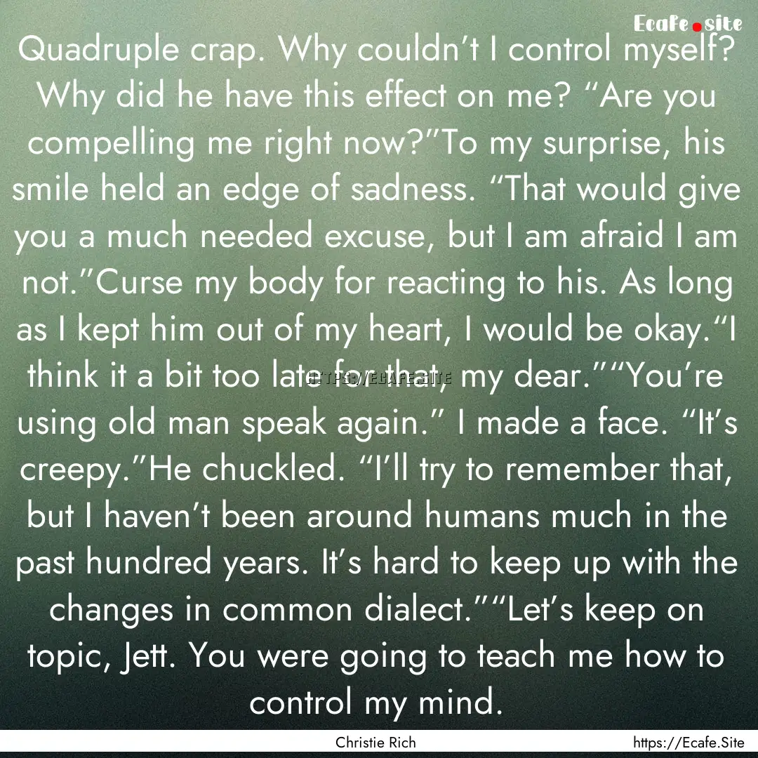 Quadruple crap. Why couldn’t I control.... : Quote by Christie Rich