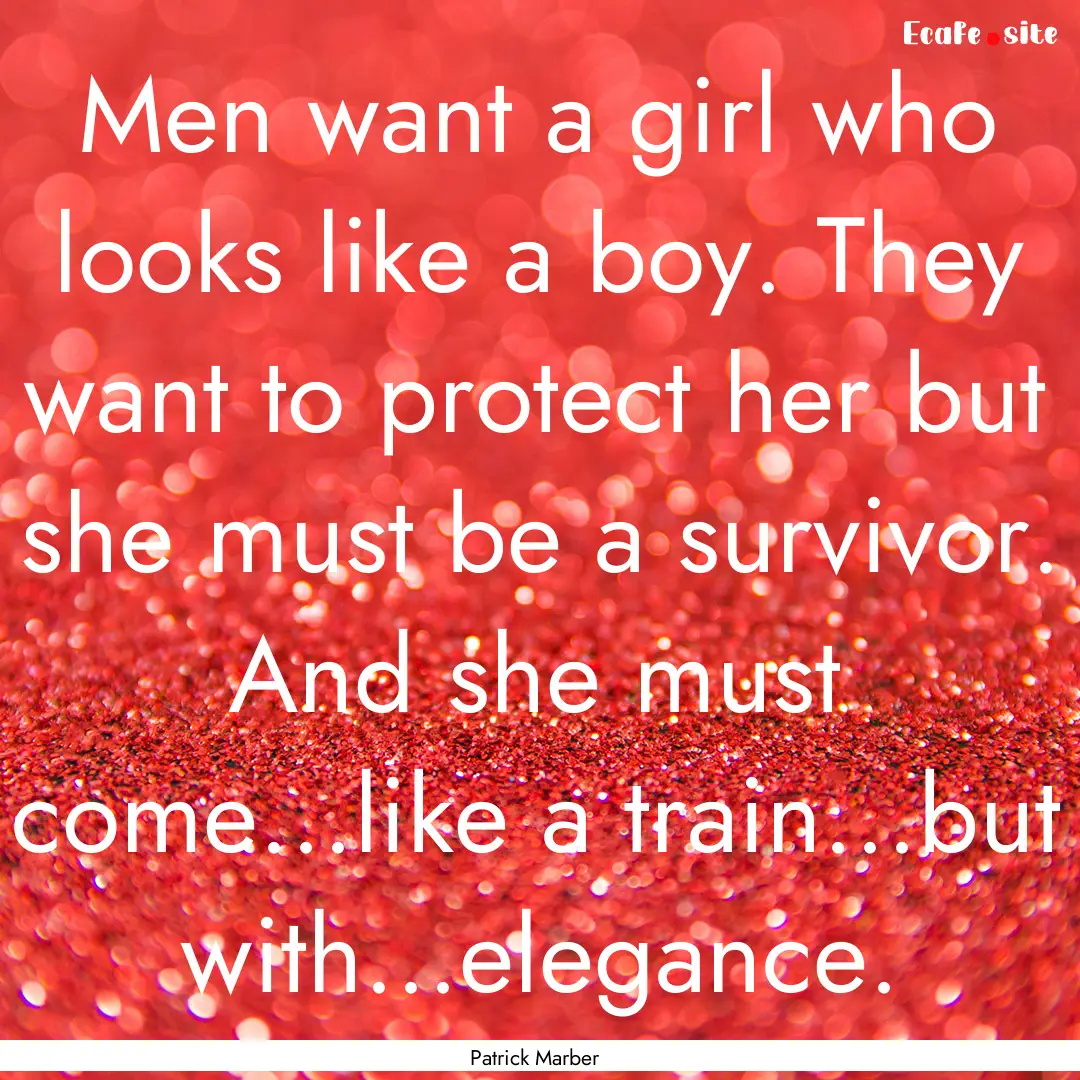 Men want a girl who looks like a boy. They.... : Quote by Patrick Marber