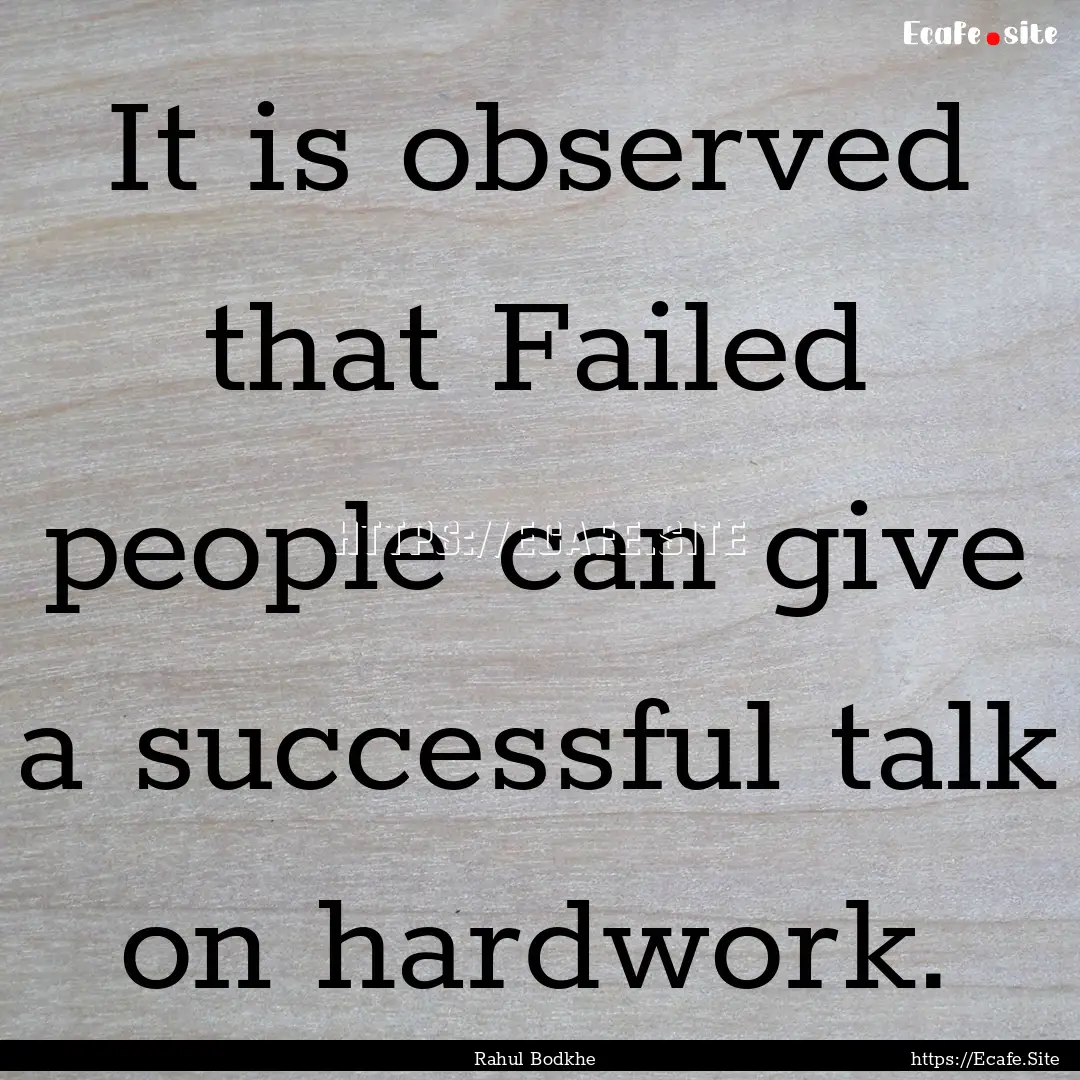 It is observed that Failed people can give.... : Quote by Rahul Bodkhe