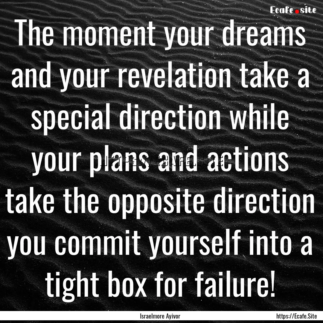 The moment your dreams and your revelation.... : Quote by Israelmore Ayivor