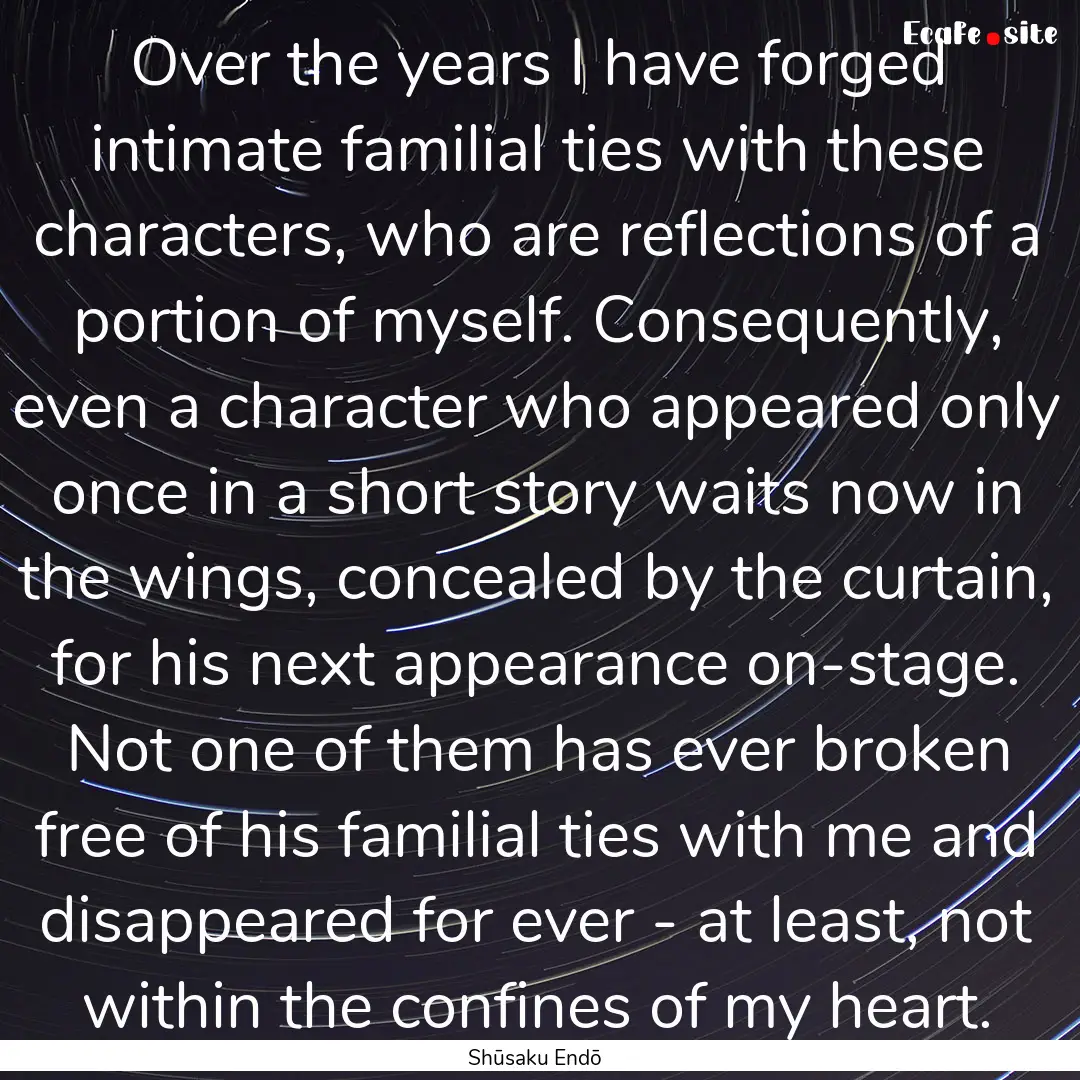 Over the years I have forged intimate familial.... : Quote by Shūsaku Endō