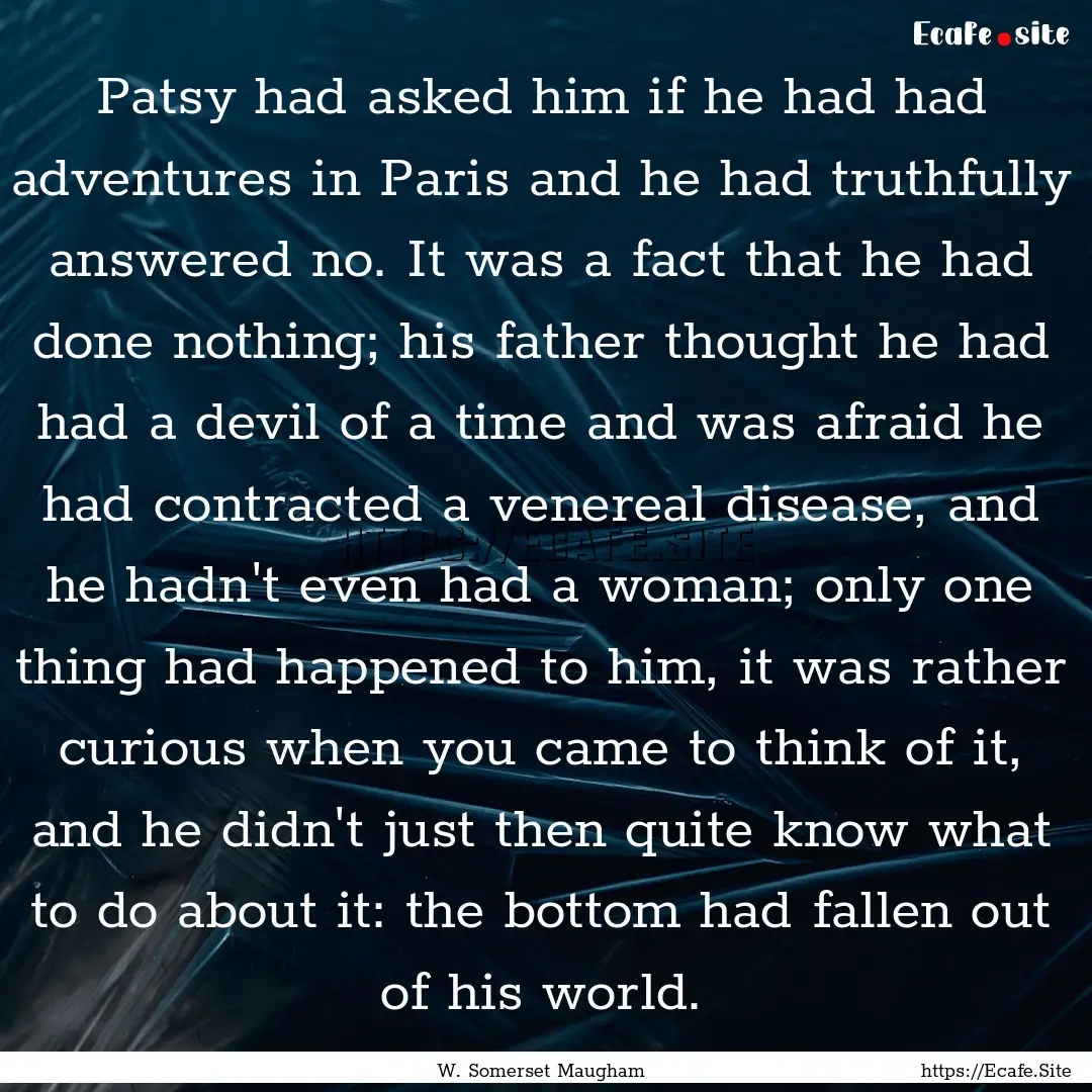 Patsy had asked him if he had had adventures.... : Quote by W. Somerset Maugham