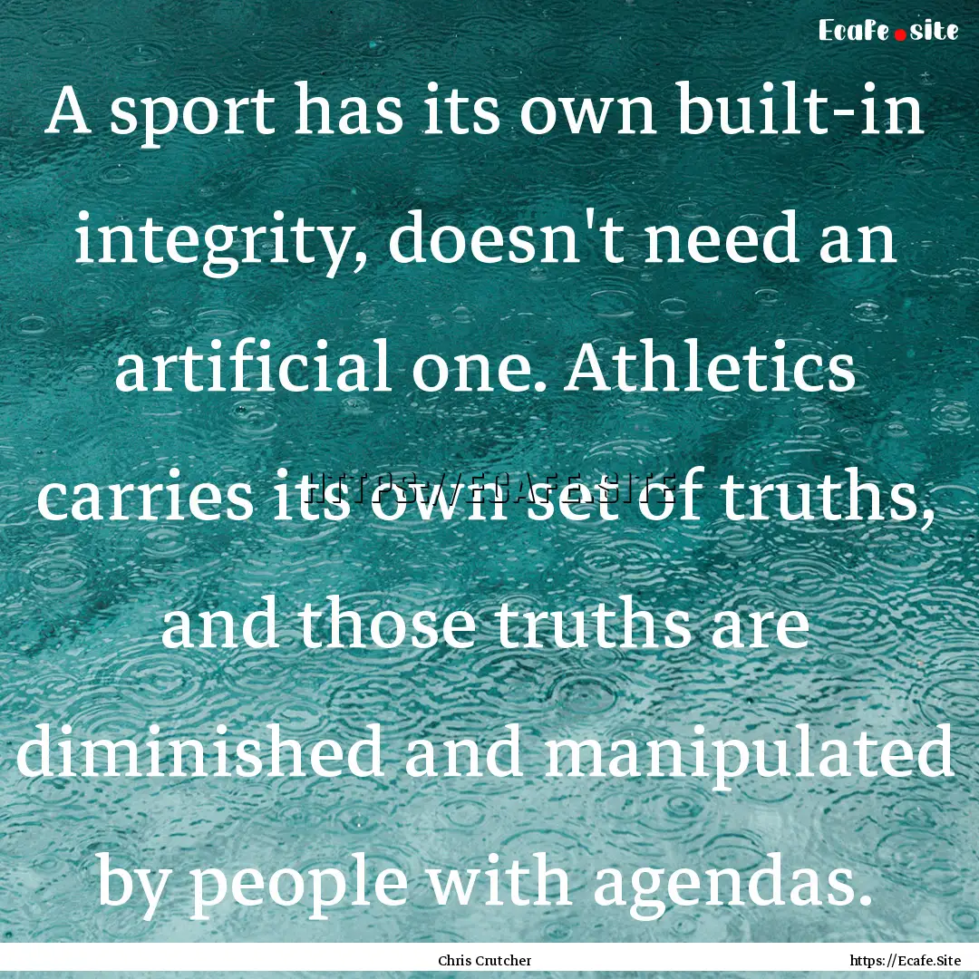 A sport has its own built-in integrity, doesn't.... : Quote by Chris Crutcher