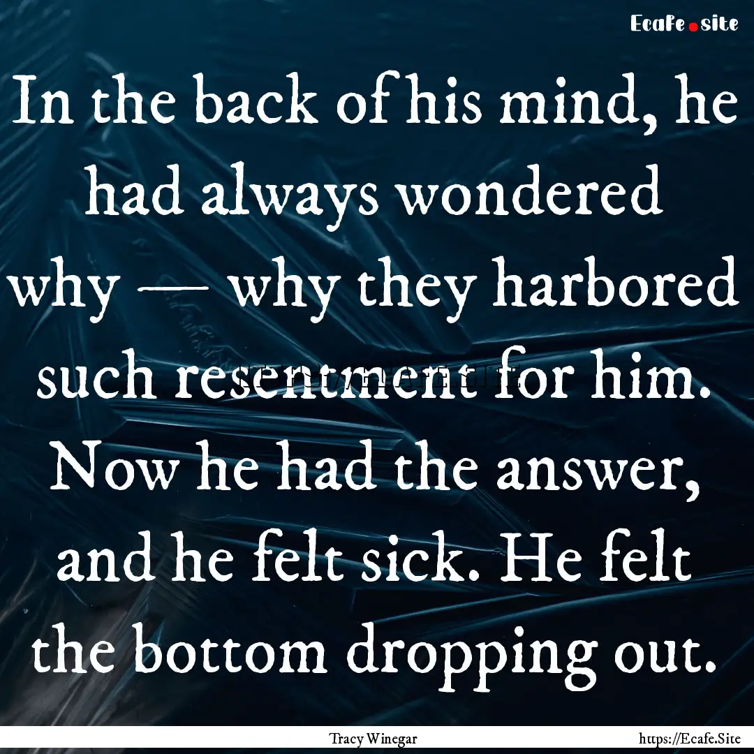 In the back of his mind, he had always wondered.... : Quote by Tracy Winegar