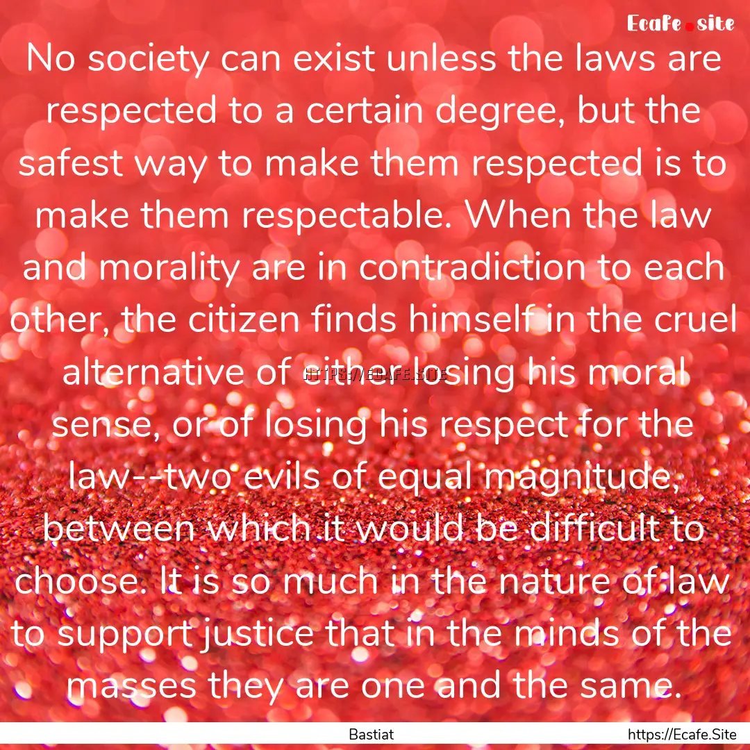 No society can exist unless the laws are.... : Quote by Bastiat