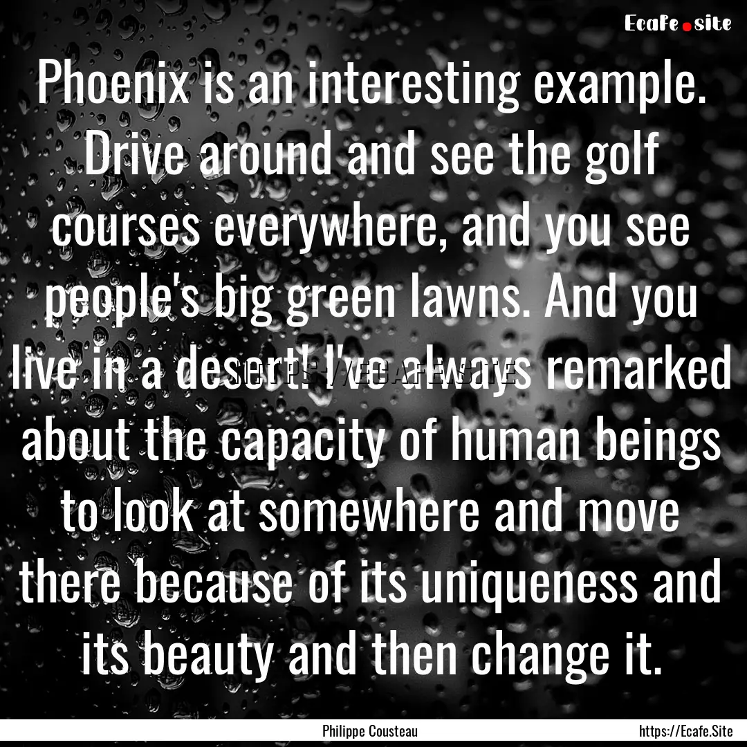 Phoenix is an interesting example. Drive.... : Quote by Philippe Cousteau