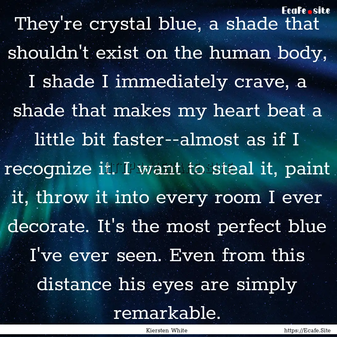 They're crystal blue, a shade that shouldn't.... : Quote by Kiersten White