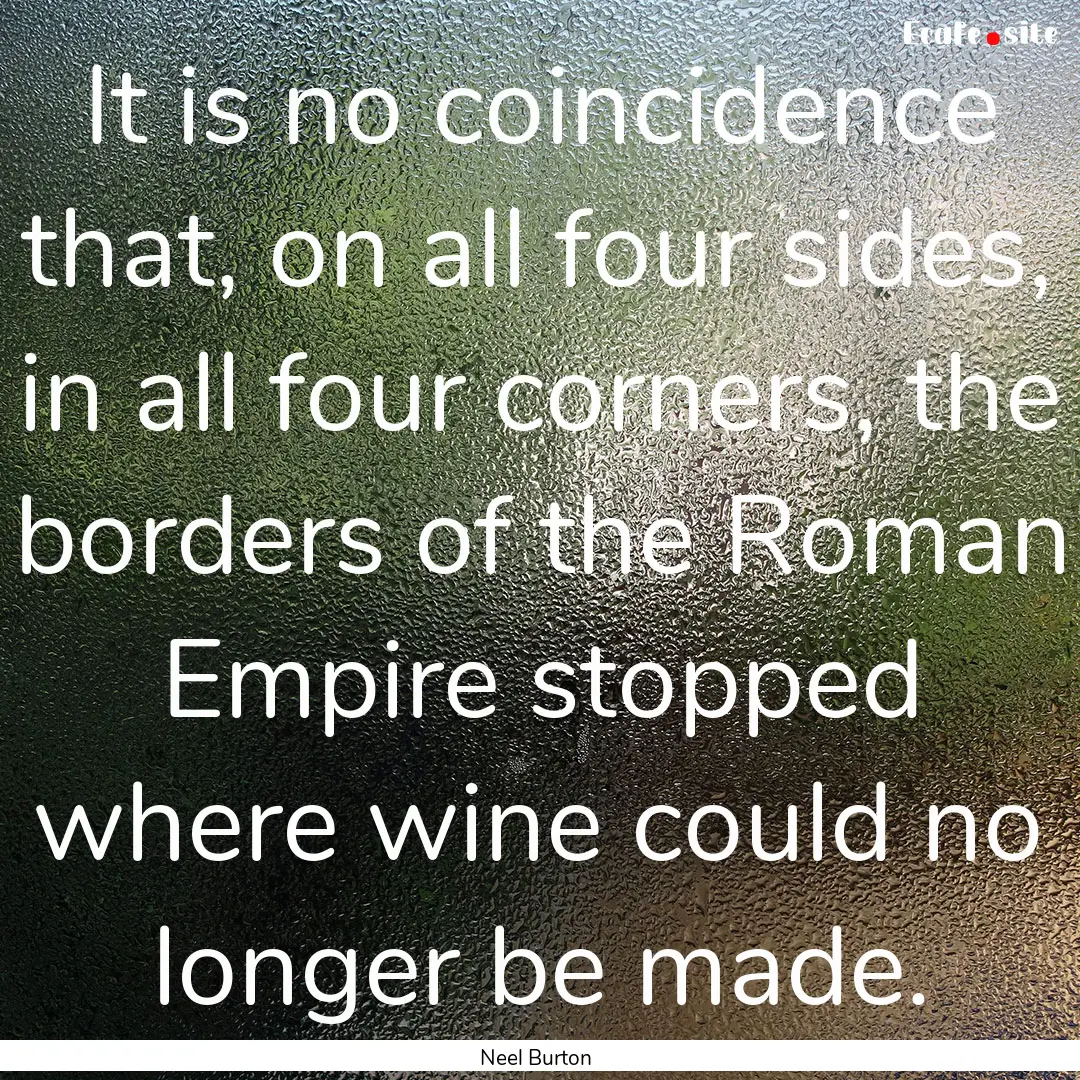 It is no coincidence that, on all four sides,.... : Quote by Neel Burton