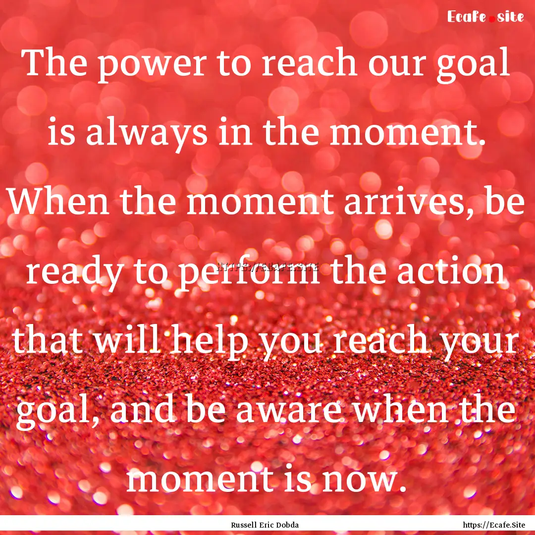 The power to reach our goal is always in.... : Quote by Russell Eric Dobda