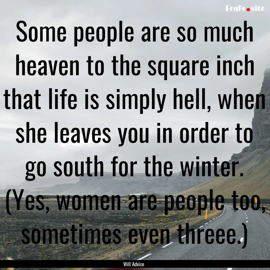 Some people are so much heaven to the square.... : Quote by Will Advise