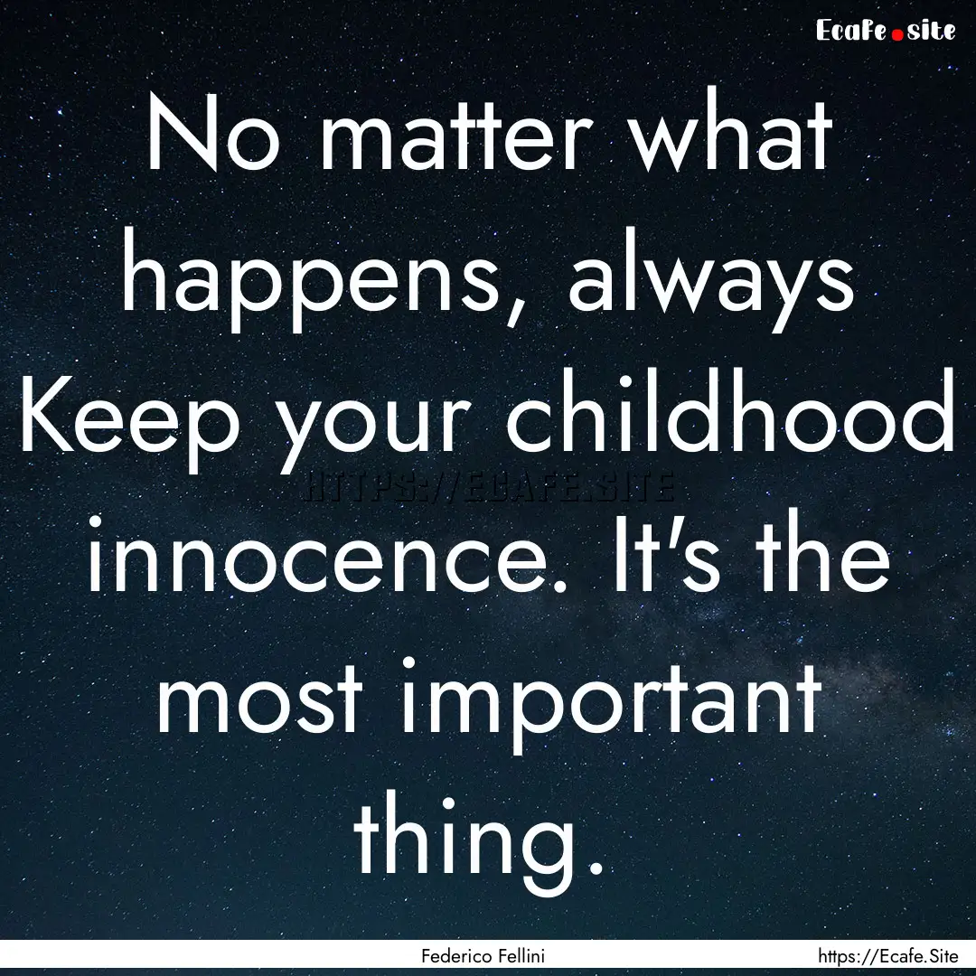 No matter what happens, always Keep your.... : Quote by Federico Fellini