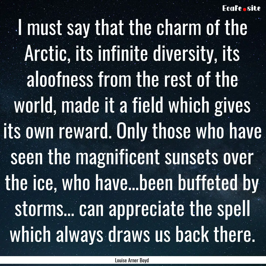 I must say that the charm of the Arctic,.... : Quote by Louise Arner Boyd