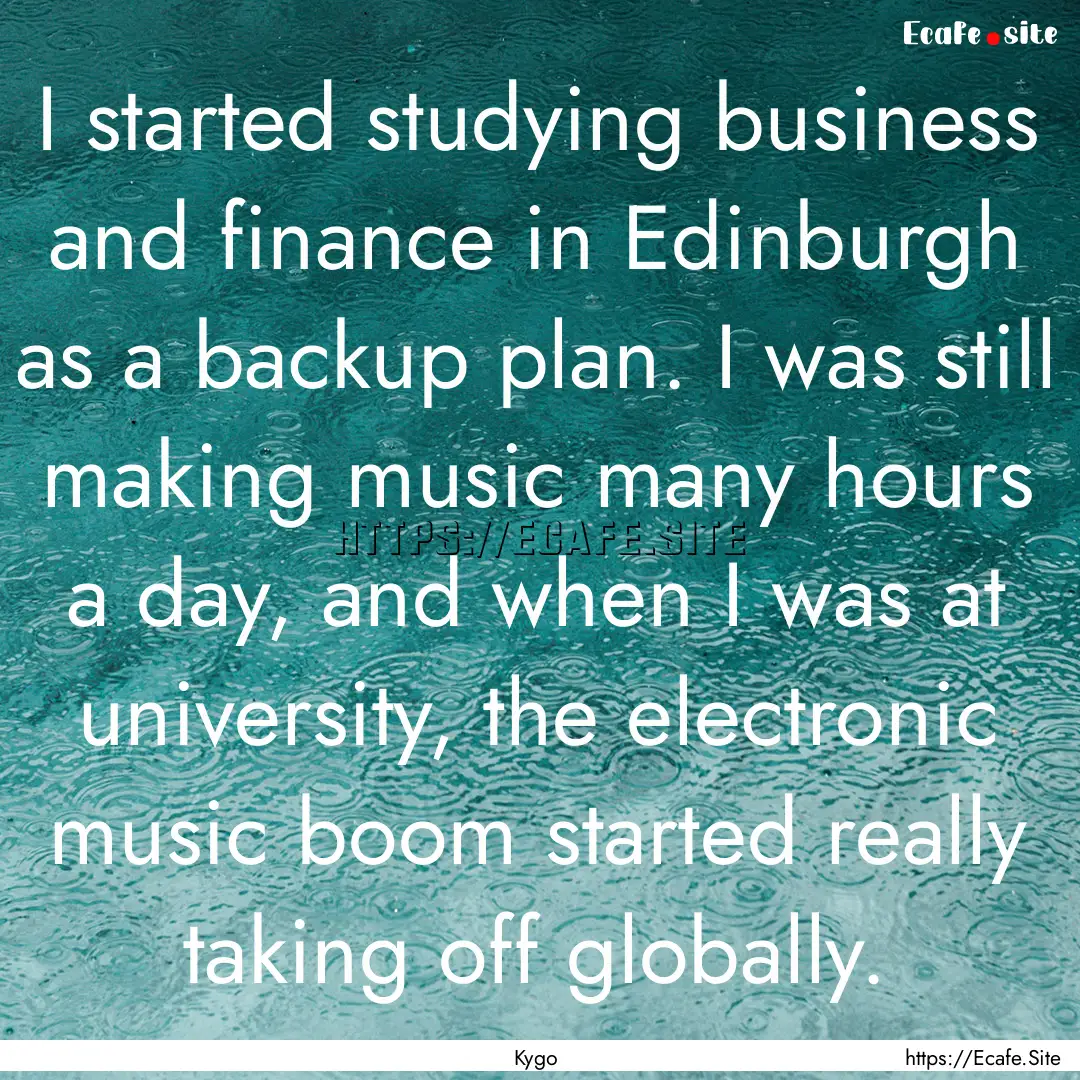 I started studying business and finance in.... : Quote by Kygo