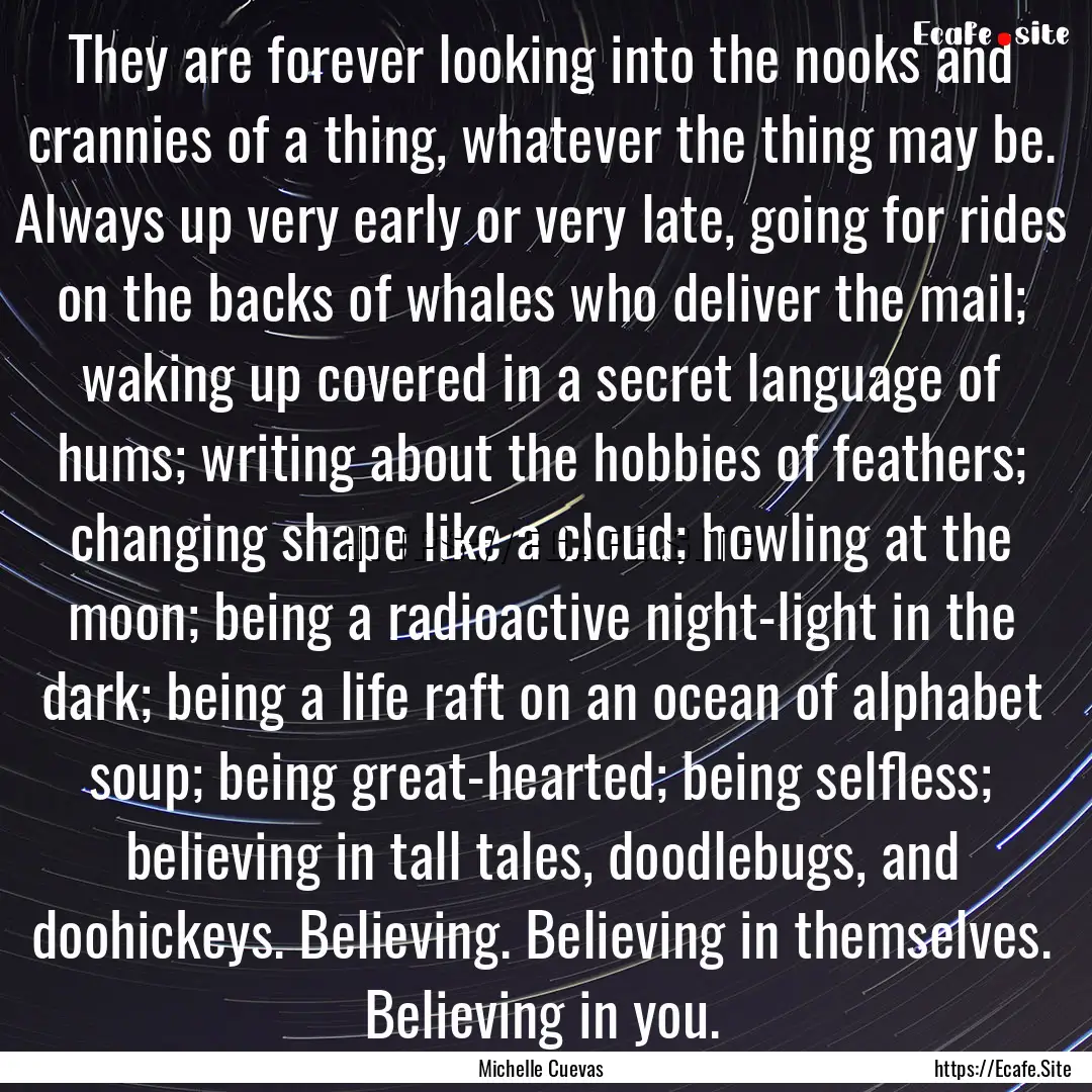 They are forever looking into the nooks and.... : Quote by Michelle Cuevas