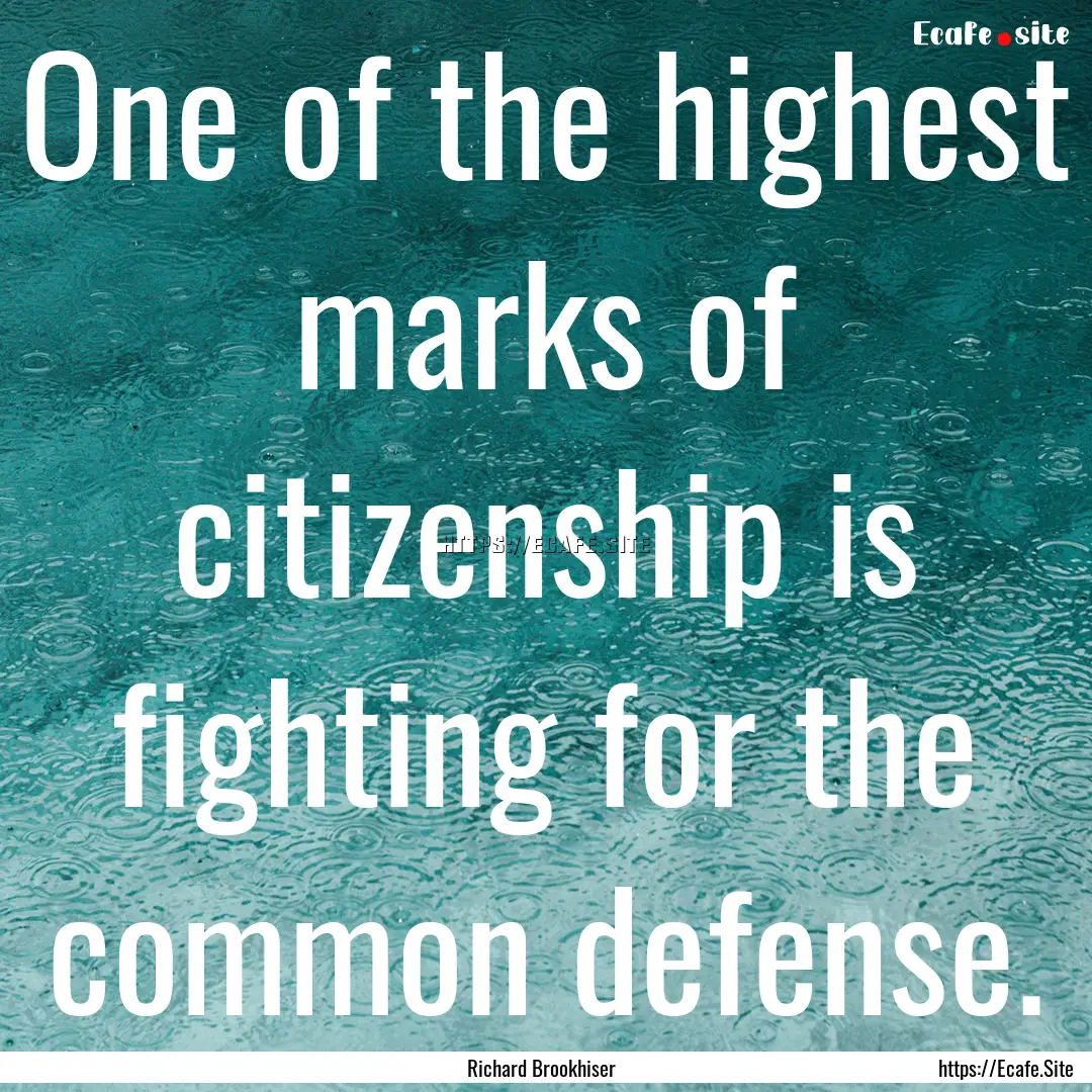 One of the highest marks of citizenship is.... : Quote by Richard Brookhiser