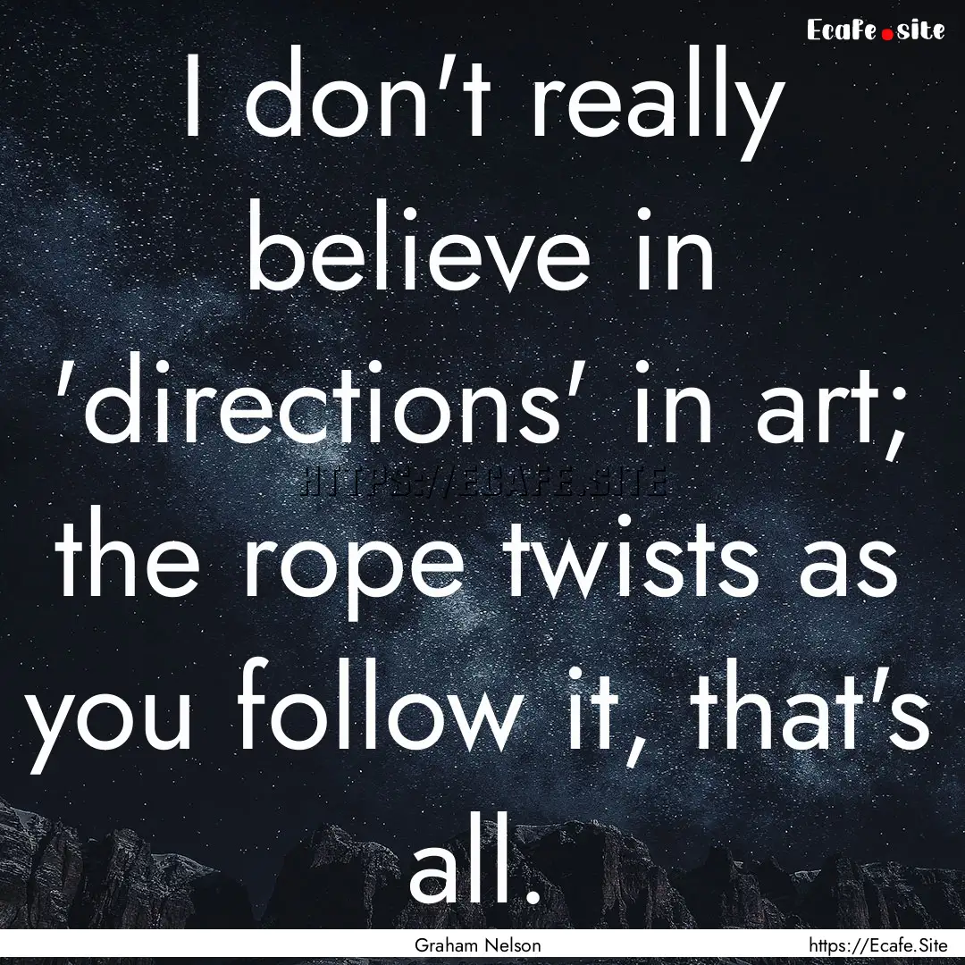 I don't really believe in 'directions' in.... : Quote by Graham Nelson