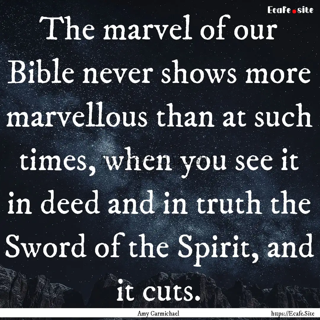 The marvel of our Bible never shows more.... : Quote by Amy Carmichael