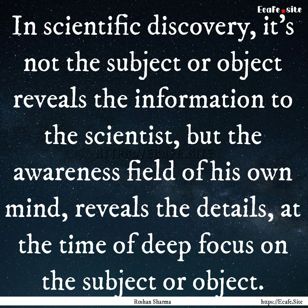 In scientific discovery, it’s not the subject.... : Quote by Roshan Sharma