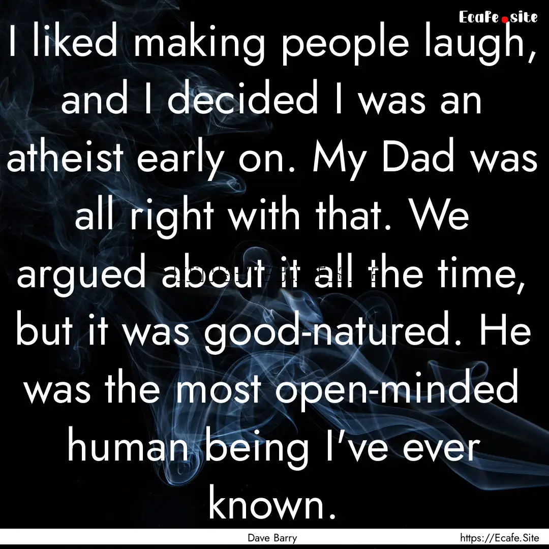 I liked making people laugh, and I decided.... : Quote by Dave Barry