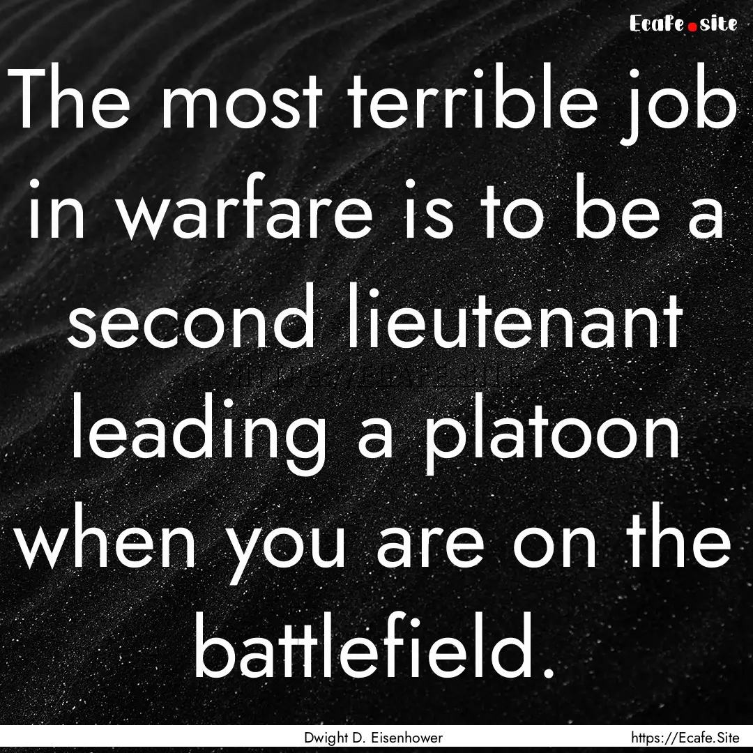 The most terrible job in warfare is to be.... : Quote by Dwight D. Eisenhower