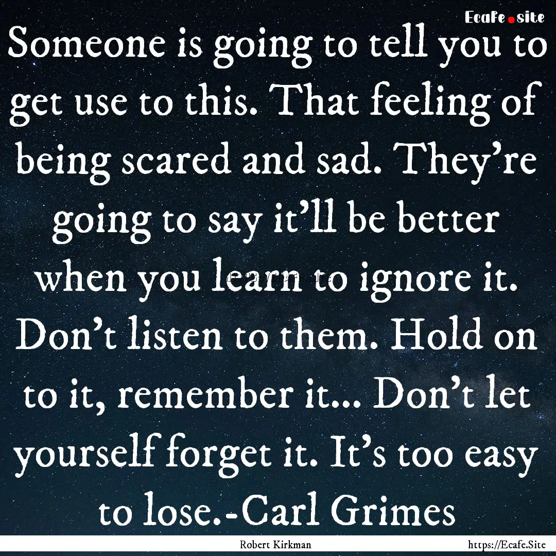 Someone is going to tell you to get use to.... : Quote by Robert Kirkman