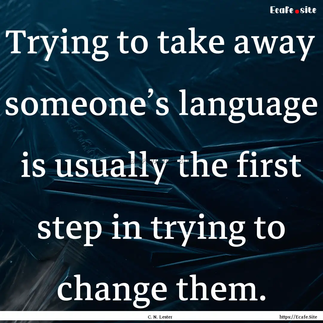 Trying to take away someone’s language.... : Quote by C. N. Lester