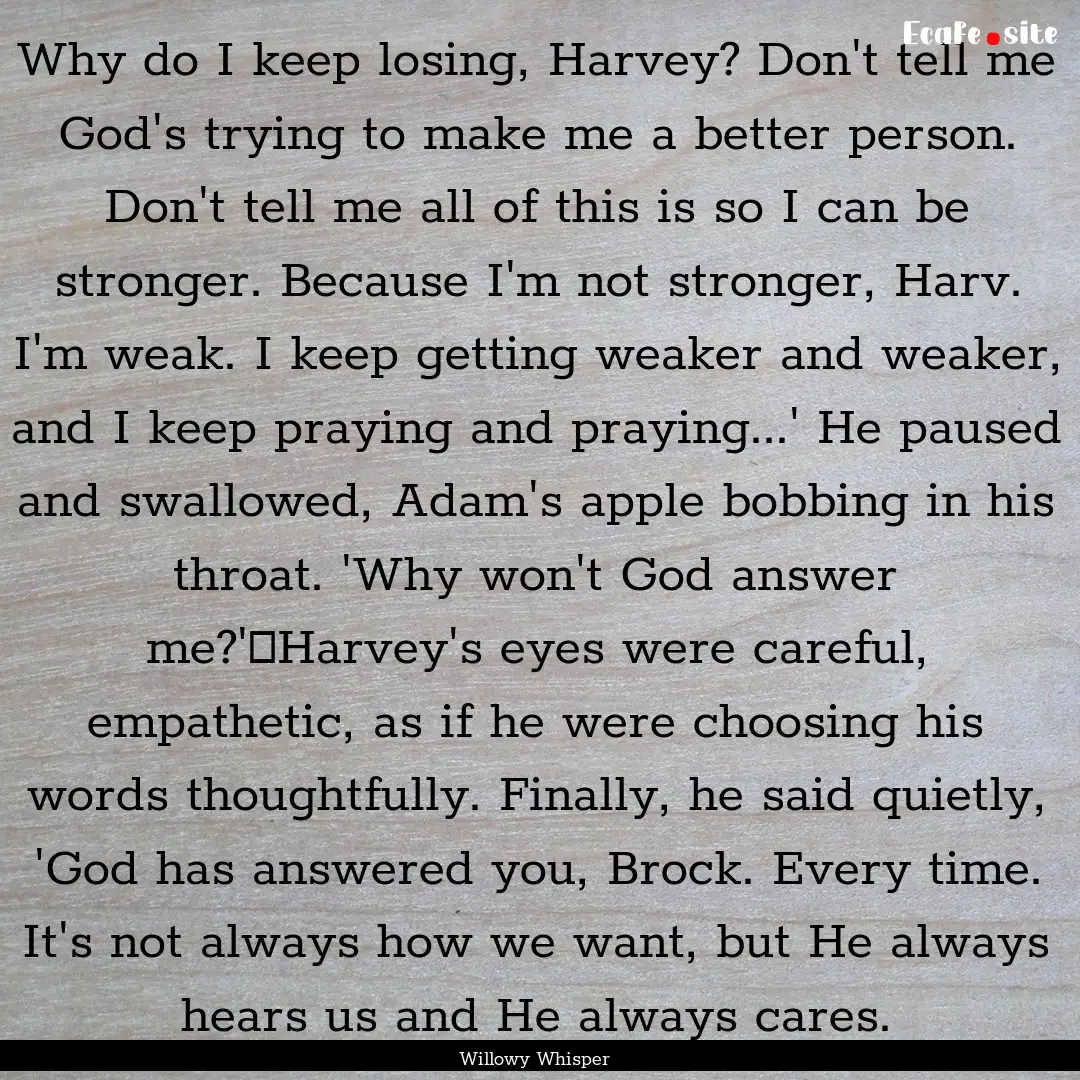 Why do I keep losing, Harvey? Don't tell.... : Quote by Willowy Whisper