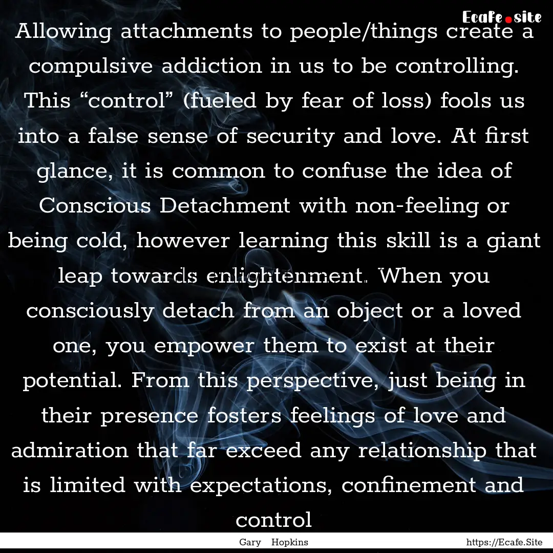 Allowing attachments to people/things create.... : Quote by Gary Hopkins