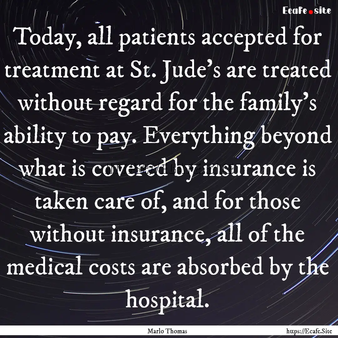 Today, all patients accepted for treatment.... : Quote by Marlo Thomas