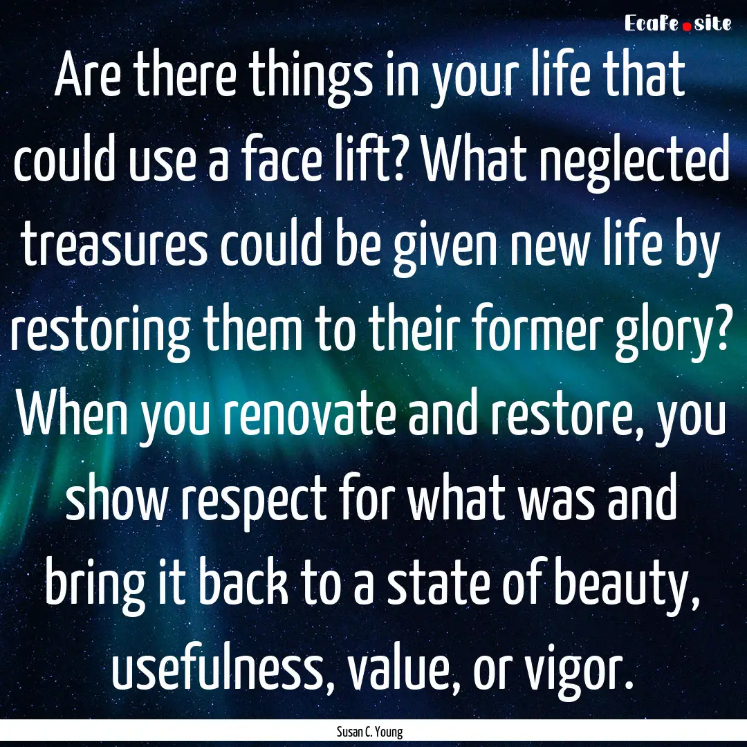 Are there things in your life that could.... : Quote by Susan C. Young