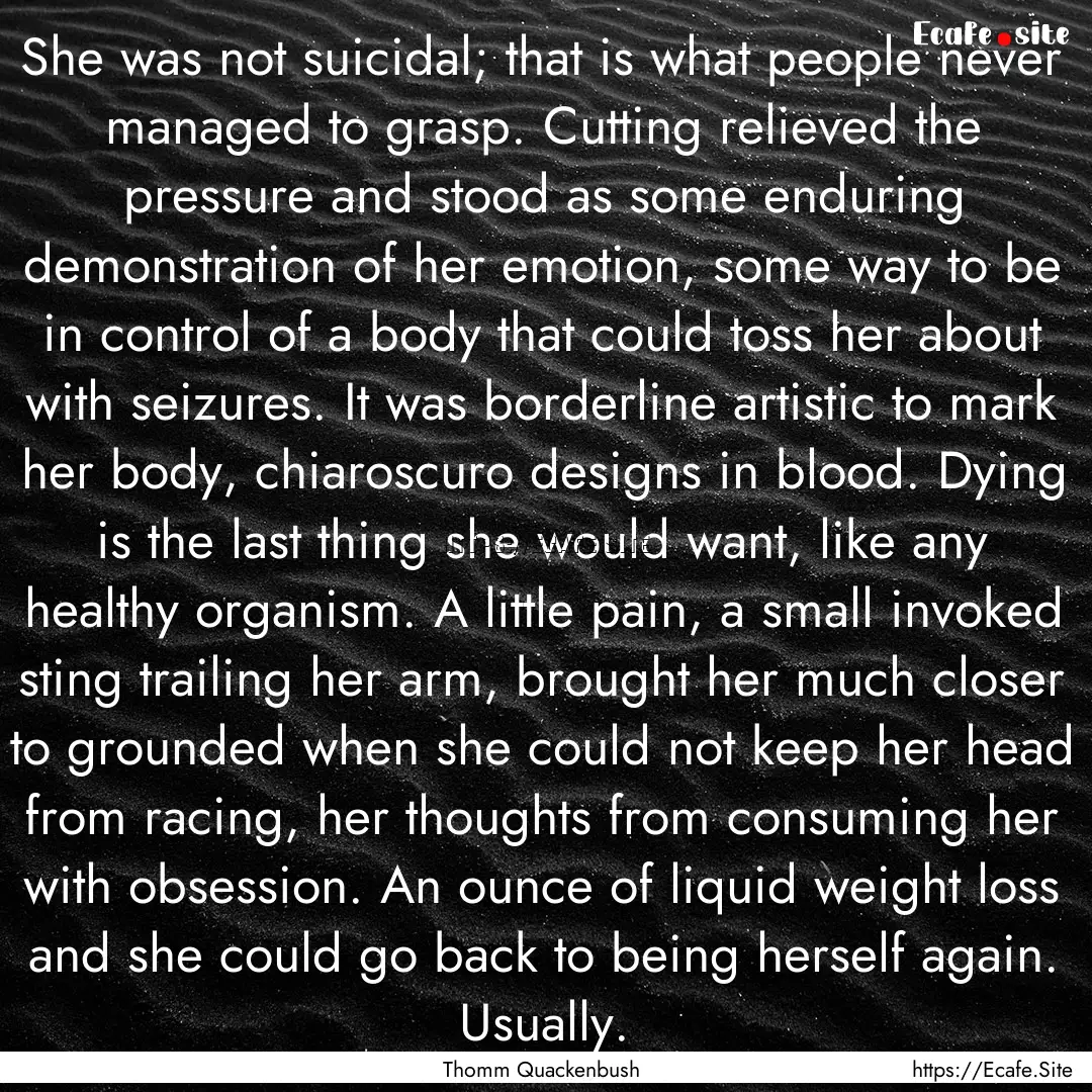 She was not suicidal; that is what people.... : Quote by Thomm Quackenbush