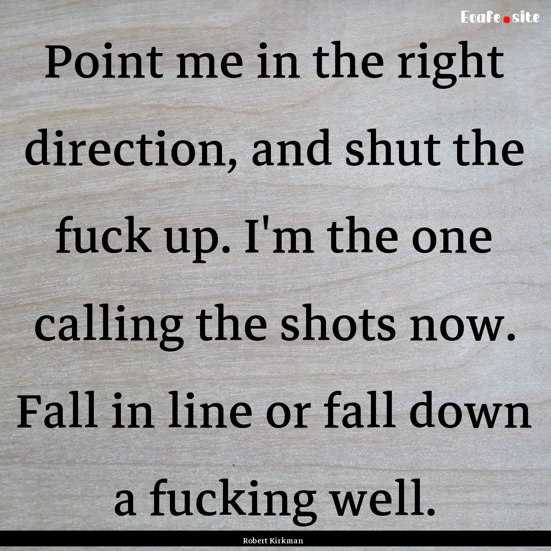 Point me in the right direction, and shut.... : Quote by Robert Kirkman